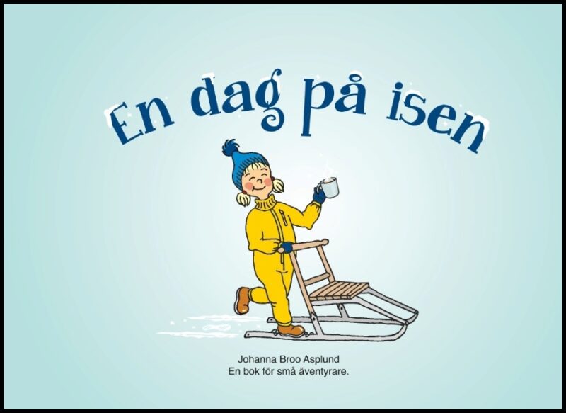 Broo Asplund, Johanna | En dag på isen : En bok för små äventyrare