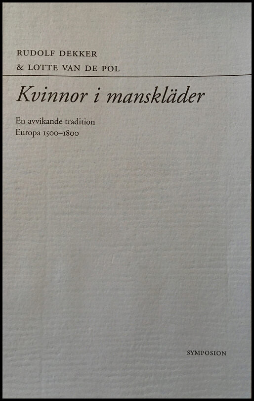 Dekker, Rudolf | Kvinnor i manskläder : En avvikande tradition : Europa 1500-1800