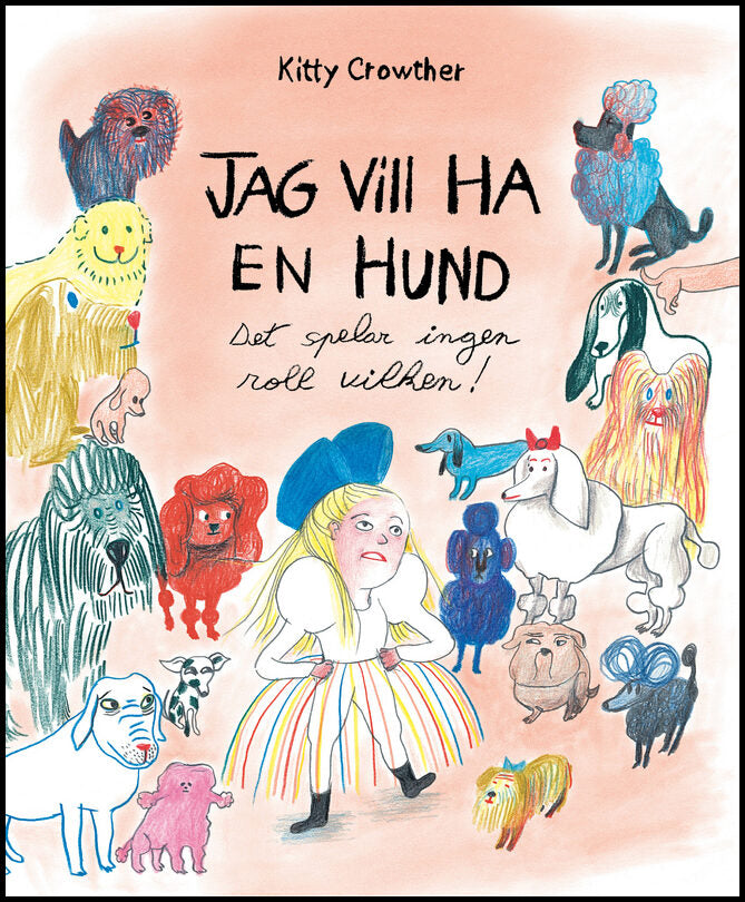 Crowther, Kitty | Jag vill ha en hund : Det spelar ingen roll vilken!