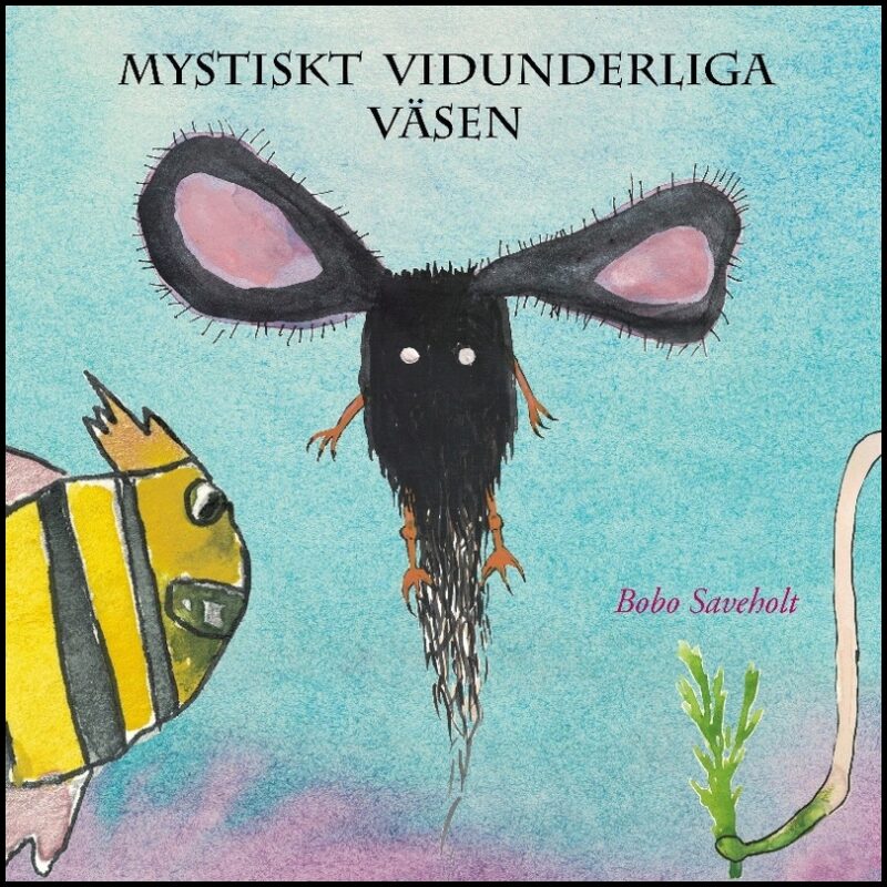 Saveholt, Bobo | Mystiskt vidunderliga väsen