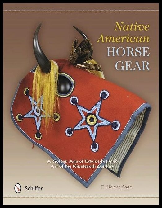 Sage, E. Helene | Native american horse gear : A golden age of equine-inspired art of the nin