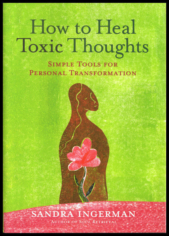 Ingerman, Sandra | How To Heal Toxic Thoughts : Simple Tools For Personal Transf