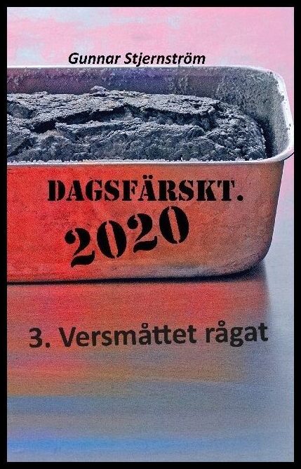 Stjernström, Gunnar | Dagsfärskt 2020, 3. Versmåttet rågat : Dagsverser i realtid