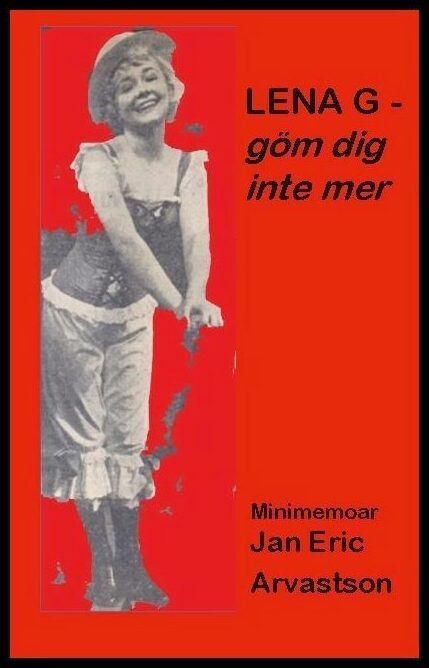 Arvastson, Jan Eric | Lena G : Göm dig inte mer!