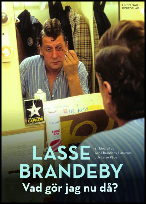 Brandeby Harström, Anna| Råde, Lasse | Lasse Brandeby : Vad gör jag nu då? - en biografi om pappan, komikern, journalist...