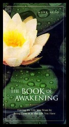 Nepo, Mark | The Book of Awakening : Having the Life You Want by Being Present to the Life You Have