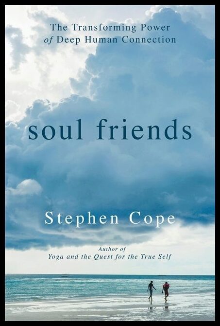 Cope, Stephen | Soul friends : The transforming power of deep human connection