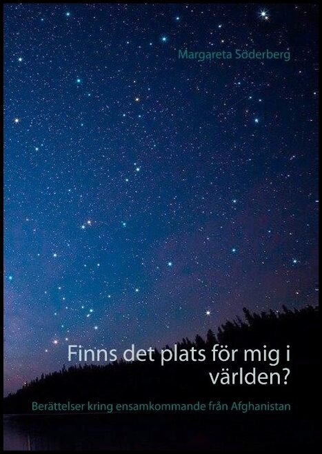 Söderberg, Margareta [red.] | Finns det plats för mig i världen? : Berättelser kring ensamkommande från Afghanistan