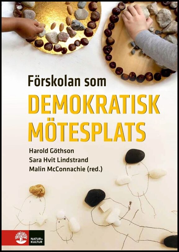 Göthson, Harold| Hvit Lindstrand, Sara| McConnachie, Malin | Förskolan som demokratisk mötesplats