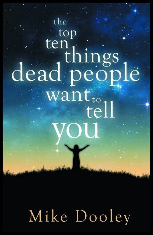 Dooley, Mike | Top ten things dead people want to tell you