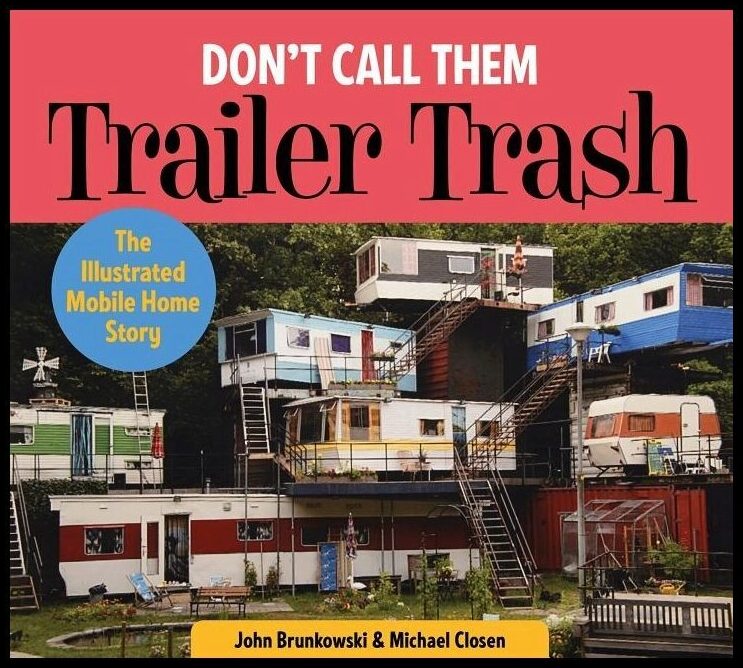 Closen, Michael | Dont call them trailer trash : The illustrated mobile home story