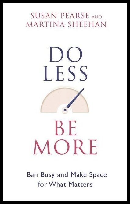 Sheehan, Martina | Do less be more : How to slow down and make space for what really matters