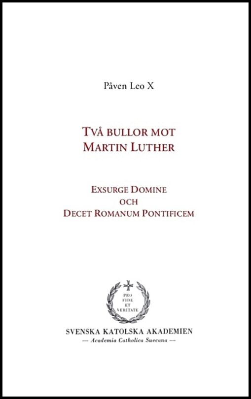 Leo X, Påven | Två bullor mot Martin Luther : Exsurge Domine och  Decet Romanum Pontificem