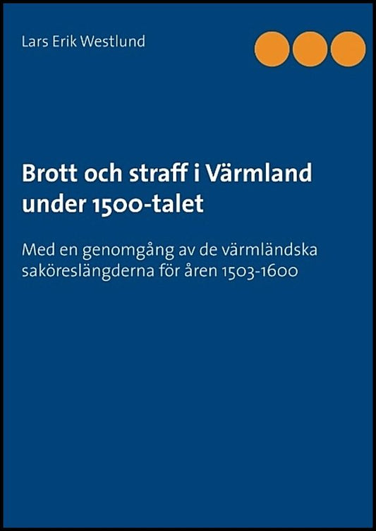 Westlund, Lars Erik | Brott och straff i Värmland under 1500-talet
