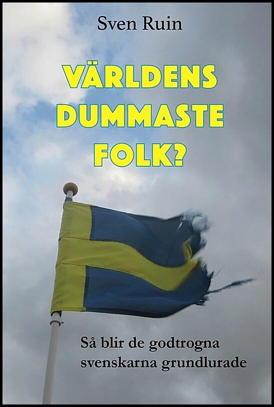 Ruin, Sven | Världens dummaste folk? : Så blir de godtrogna svenskarna grundlurade