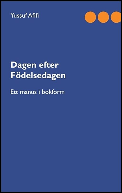 Afifi, Yussuf | Dagen efter födelsedagen : Ett manus i bokform