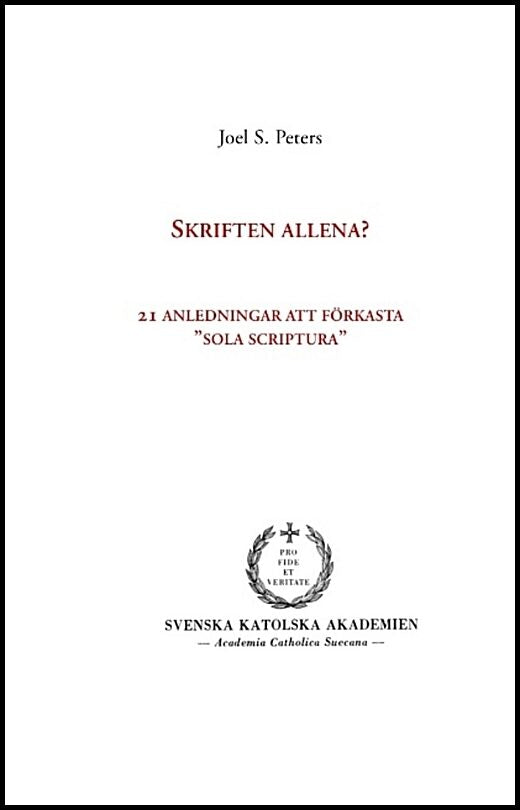 Peters, Joel S. | Skriften allena? : 21 anledningar att förkasta 'sola scriptura'