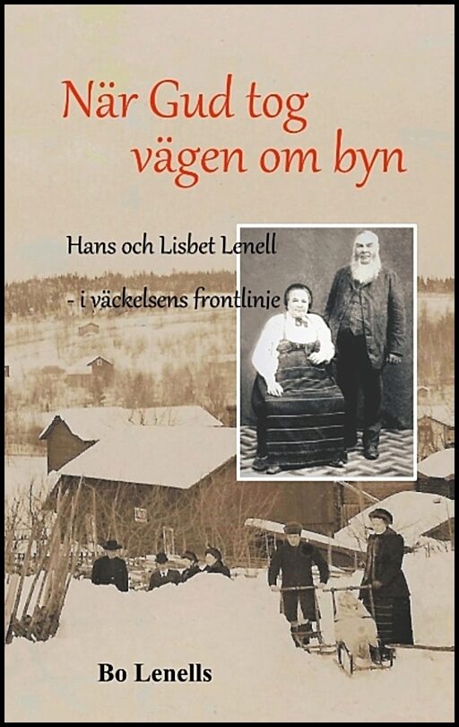 Lenells, Bo | När Gud tog vägen om byn : Hans och Lisbet Lenell - i väckelsens frontlinje