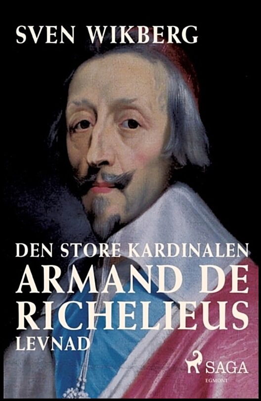 Wikberg, Sven | Den store kardinalen : Armand de Richelieus levnad