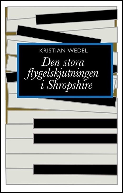 Wedel, Kristian | Det stora flygelskjutningen i Shropshire : Det stora flygelskjutningen i Sh