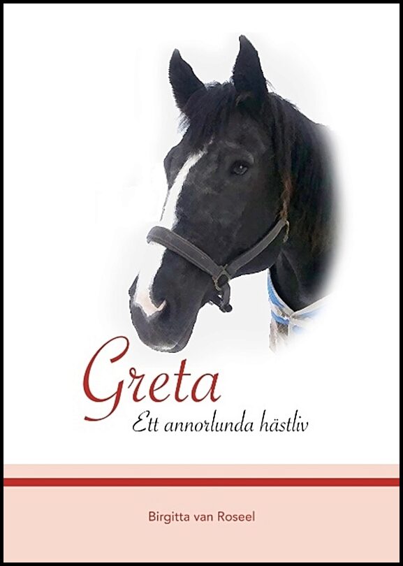Roseel, Birgitta van | Greta : Ett annorlunda hästliv