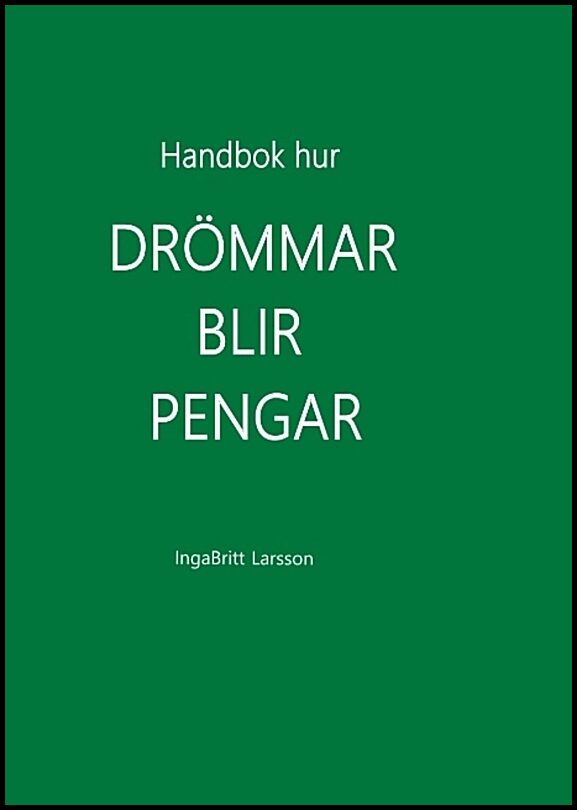 Larsson, IngaBritt | Handbok Hur Drömmar blir pengar : Handbok Hur Drömmar blir pengar