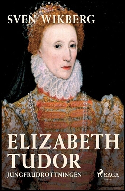 Wikberg, Sven | Elizabeth Tudor : Jungfrudrottningen