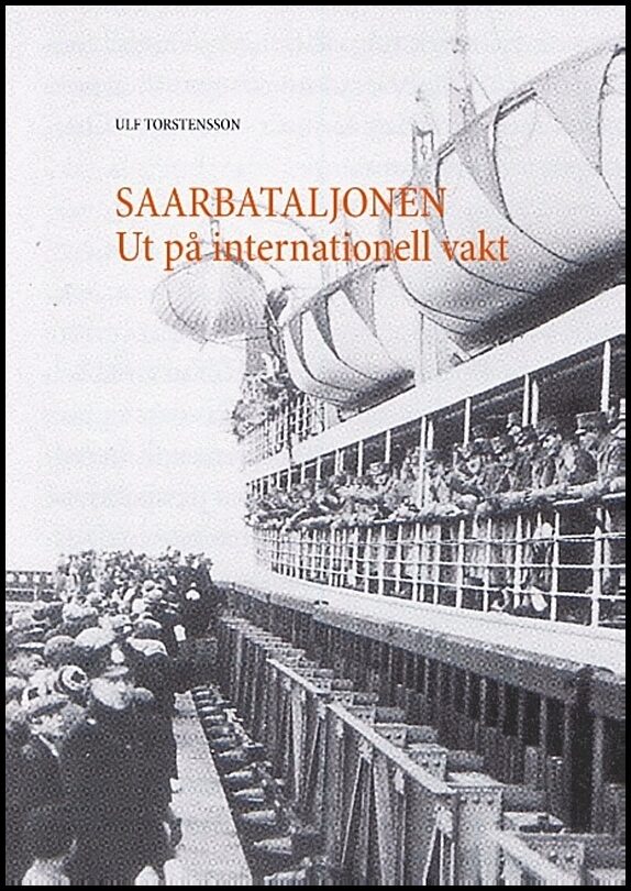 Torstensson, Ulf | Saarbataljonen : Ut på internationell vakt 1934-1935