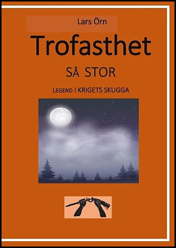 Örn, Lars | Trofasthet så stor : Legend i krigets skugga