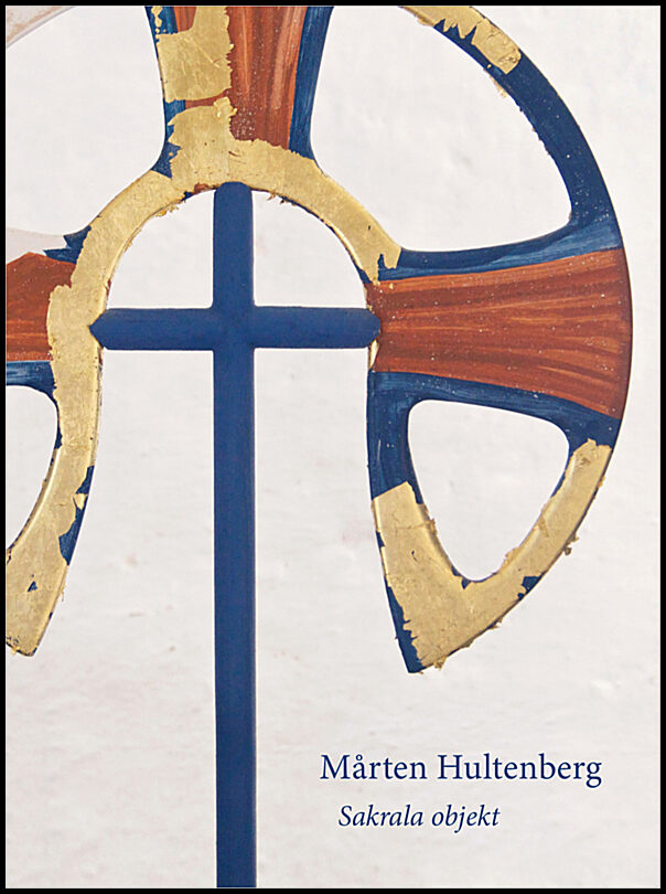 Hildeman Sjölin, Cecilia| Hammar, K. G. | Mårten Hultenberg : Sakrala objekt