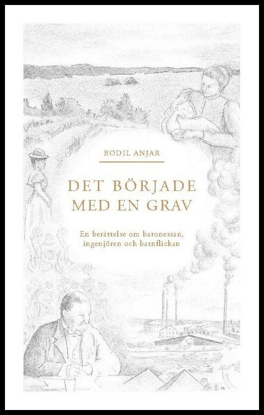 Anjar, Bodil | Det började med en grav : Berättelsen om baronessan, ingenjören och barnflickan