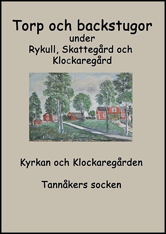 Fredhage, Inga-Lill| karlsson, Sara | Torp o backstugor under Rykull, Skattegård och Klockaregård : Kyrkan och Kl