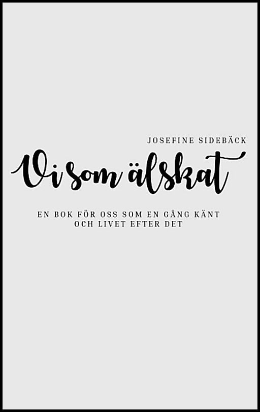 Sidebäck, Josefine | Vi som älskat : En bok för oss som en gång känt och livet efter det