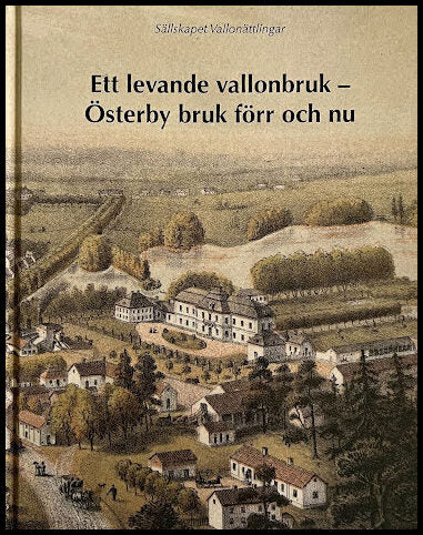 Ett levande vallonbruk : Österby bruk förr och nu