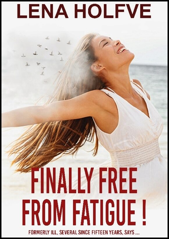Holfve, Lena | Finally free from fatigue! : Formerly Ill Several Since Fifteen Years says.