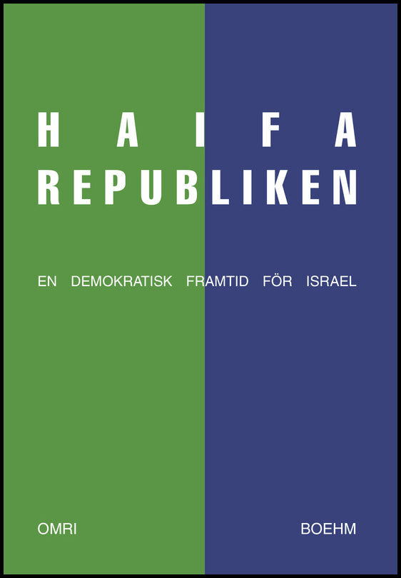 Boehm, Omri | Haifarepubliken : en demokratisk framtid för Israel : En demokratisk framtid för Israel