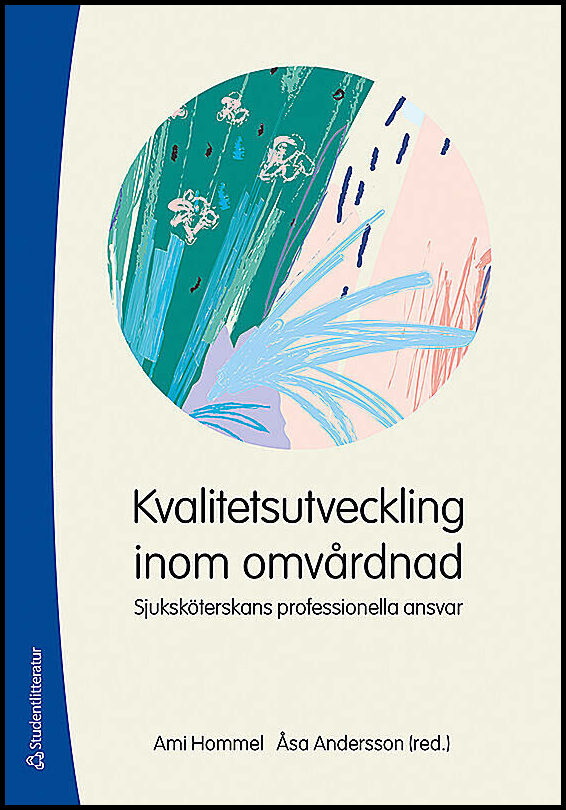 Hommel, Ami| Andersson, Åsa [red.] | Kvalitetsutveckling inom omvårdnad : Sjuksköterskans professionella ansvar