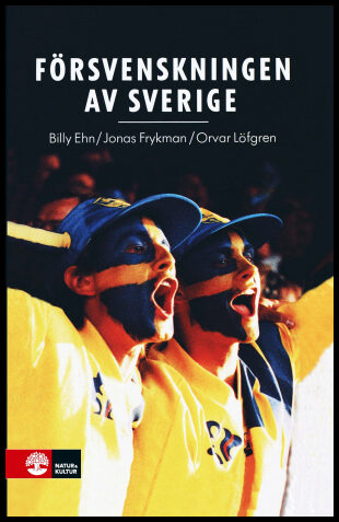 Ehn, Billy| Frykman, Jonas| Löfgren, Orvar | Försvenskningen av Sverige : Det nationellas förvandlingar