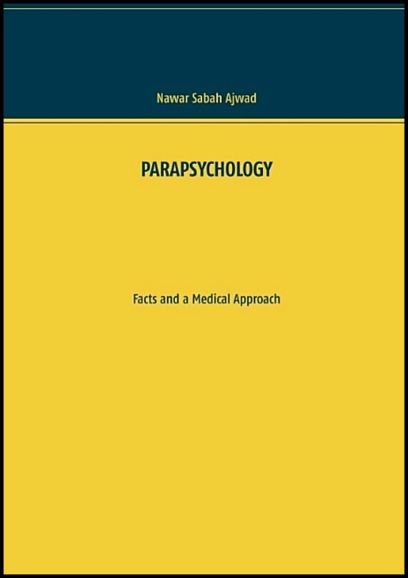 Ajwad, Nawar Sabah | PARAPSYCHOLOGY : Facts and a Medical Approach