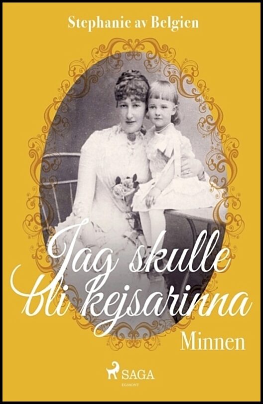 Stephanie av Belgien | Jag skulle bli kejsarinna : Minnen