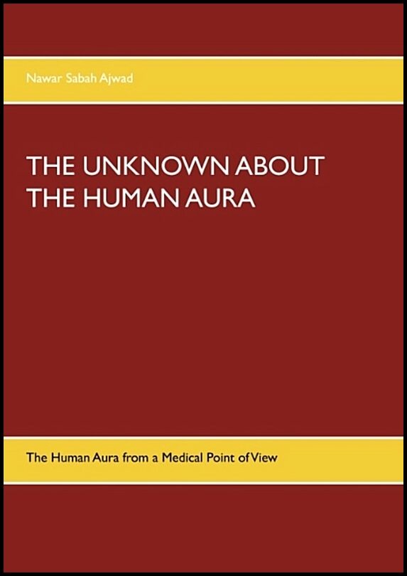 Ajwad, Nawar Sabah | THE UNKNOWN ABOUT THE HUMAN AURA : The Human Aura from a Medical Point of V