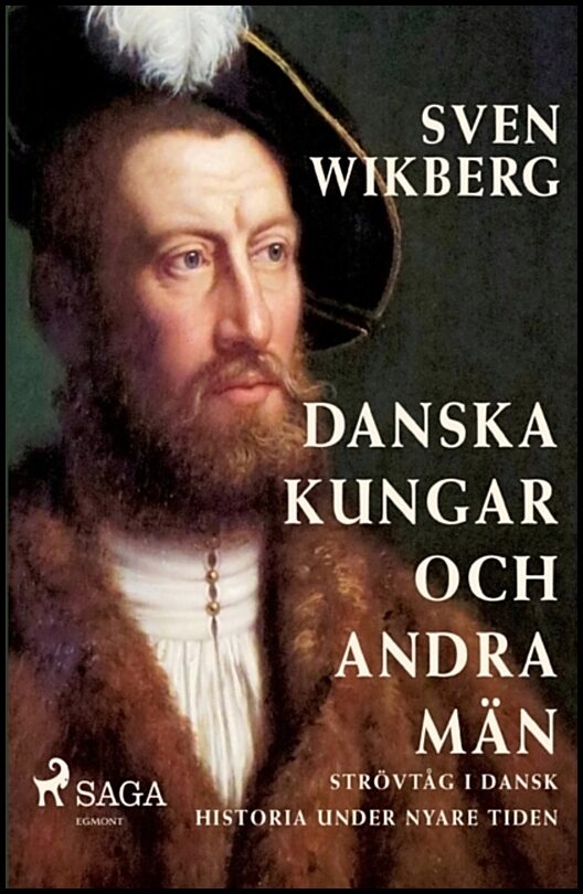 Wikberg, Sven | Danska kungar och andra män : Strövtåg i dansk historia under nyare tiden