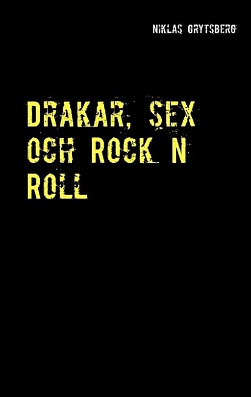 Grytsberg, Niklas | Drakar, sex och Rock n Roll : Drakar, sex och Rock n Roll