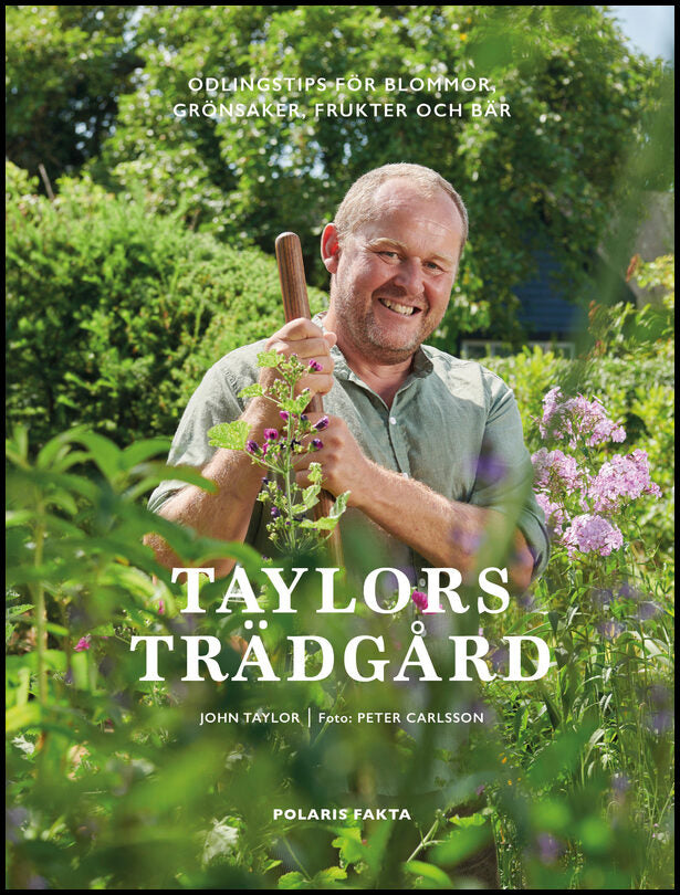 Taylor, John | Taylors trädgård : Odlingstips för blommor, grönsaker, frukter och bär