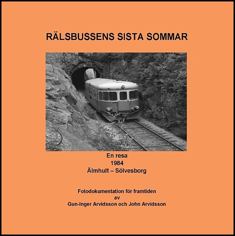 John Arvidsson, Gun-Inger Arvidsson | Rälsbussens sista sommar : En resa 1984 Älmhult - Sölvesborg