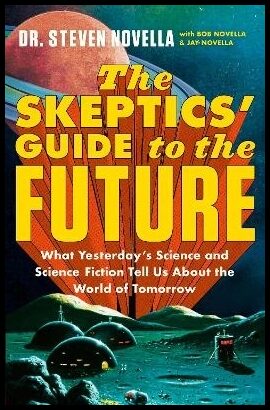 Novella, Steven | The Skeptics' Guide to the Future