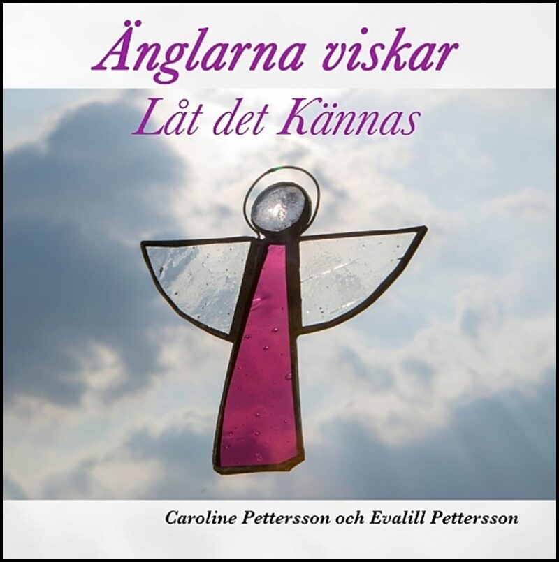 Pettersson, Caroline| Pettersson, Evalill | Änglarna viskar : Låt det Kännas