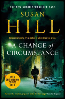 Hill, Susan | Change of Circumstance - The new Simon Serrailler novel from the million-co : The new Simon Serrailler nov...
