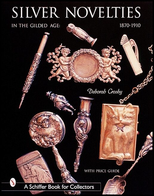 Crosby, Deb | Silver novelties in the gilded age : 1870-1910