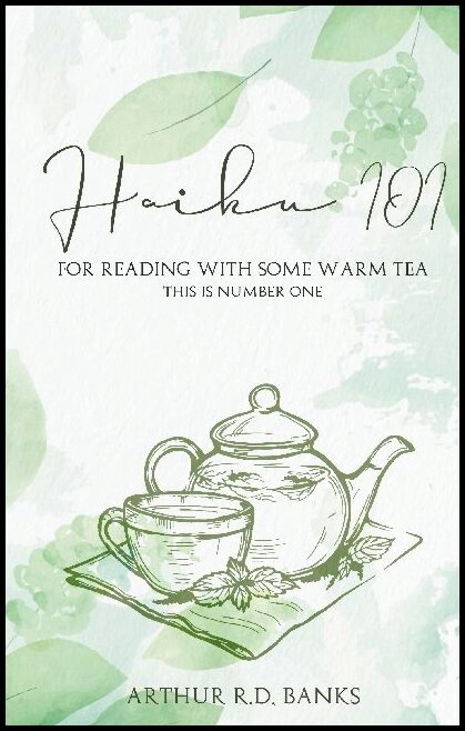Banks, Arthur R. D. | Haiku 101 : For reading with some warm tea this is number one